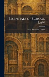 Essentials of School Law - Harry Raymond Trusler - 9781025638553