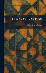 Essays in Taxation - Edwin R a Seligman - 9781025639086