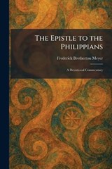 The Epistle to the Philippians - Frederick Brotherton Meyer - 9781025639802