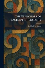 The Essentials of Eastern Philosophy - Prabhu Dutt Shastri - 9781025640495