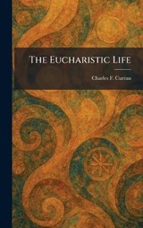 The Eucharistic Life - Charles F Curran - 9781025642246