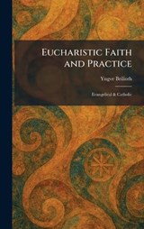 Eucharistic Faith and Practice - Yngve Brilioth - 9781025642536