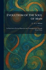 Evolution of the Soul of Man - C A L Wilson - 9781025644547
