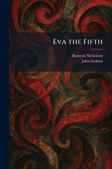 Eva the Fifth - Kenyon Nicholson ; John Golden - 9781025644707