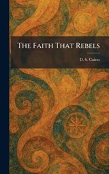 The Faith That Rebels - D S Cairns - 9781025648095