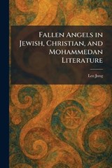Fallen Angels in Jewish, Christian, and Mohammedan Literature - Leo Jung - 9781025650913