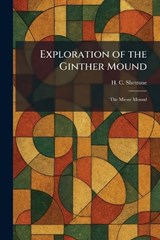 Exploration of the Ginther Mound - H C Shetrone - 9781025651873