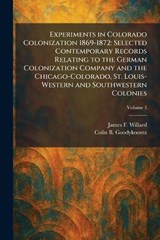 Experiments in Colorado Colonization 1869-1872 - James F Willard ; Colin B Goodykoontz - 9781025652368