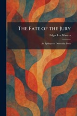 The Fate of the Jury - Edgar Lee Masters - 9781025653945
