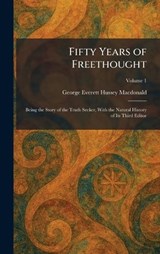 Fifty Years of Freethought - George Everett Hussey MacDonald - 9781025655512