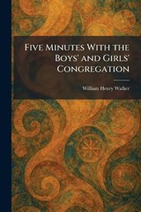Five Minutes With the Boys' and Girls' Congregation - William Henry Walker - 9781025659589