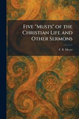 Five "Musts" of the Christian Life and Other Sermons - Frederick Brotherton Meyer - 9781025660493