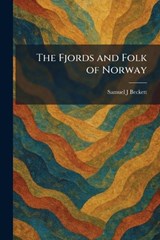 The Fjords and Folk of Norway - Samuel J Beckett - 9781025662268