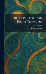 Freedom Through Right Thinking - Lewis C Strang - 9781025665788