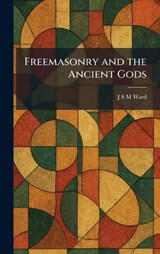 Freemasonry and the Ancient Gods - J S M Ward - 9781025666327