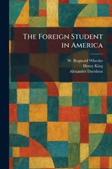 The Foreign Student in America - W Reginald Wheeler ; Henry King ; Alexander Davidson - 9781025666983