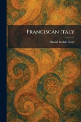 Franciscan Italy - Harold Elsdale Goad - 9781025667515