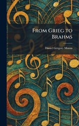 From Grieg to Brahms - Daniel Gregory Mason - 9781025668901