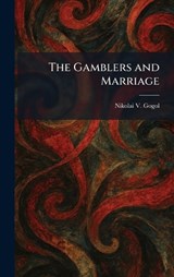 The Gamblers and Marriage - Nikolai Vasil'evich Gogol - 9781025672243
