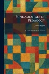 Fundamentals of Pedagogy - James Higgins - 9781025674193