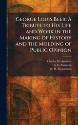 George Louis Beer - Charles M Andrews ; A E Zimmern ; W H Shepardson - 9781025675688