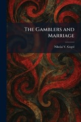 The Gamblers and Marriage - Nikolai Vasil'evich Gogol - 9781025676517