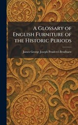 A Glossary of English Furniture of the Historic Periods - James George Joseph Penderel-Brodhurst - 9781025679440