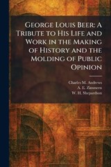 George Louis Beer - Charles M Andrews ; A E Zimmern ; W H Shepardson - 9781025679709
