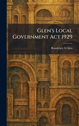 Glen's Local Government Act 1929 - Randolph a Glen - 9781025680262