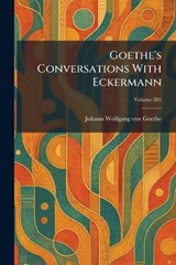 Goethe's Conversations With Eckermann - Johann Wolfgang Von Goethe - 9781025683102