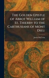The Golden Epistle of Abbot William of St. Thierry to the Carthusians of Mont Dieu - Justin McCann - 9781025683485
