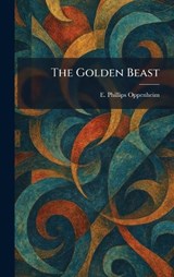 The Golden Beast - E Phillips Oppenheim - 9781025684321