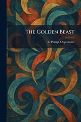 The Golden Beast - E Phillips Oppenheim - 9781025686226