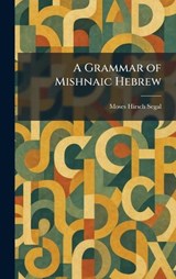 A Grammar of Mishnaic Hebrew - Moses Hirsch Segal - 9781025687902