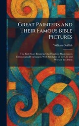Great Painters and Their Famous Bible Pictures - William Griffith - 9781025688046