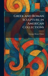 Greek and Roman Sculpture in American Collections - George Henry Chase - 9781025690018