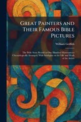 Great Painters and Their Famous Bible Pictures - William Griffith - 9781025693378