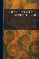 Great Themes of the Christian Faith - George Campbell Morgan ; Edwin Holt Hughes ; Ernest Fremont Tittle - 9781025694801