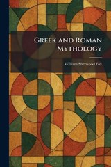 Greek and Roman Mythology - William Sherwood Fox - 9781025695143