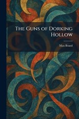 The Guns of Dorking Hollow - Max Brand - 9781025697819