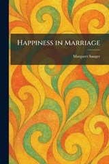 Happiness in Marriage - Margaret Sanger - 9781025701226