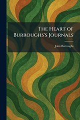 The Heart of Burroughs's Journals - John Burroughs - 9781025705804