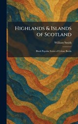 Highlands & Islands of Scotland - William Smith - 9781025706290