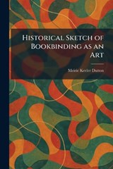 Historical Sketch of Bookbinding as an Art - Meiric Keeler Dutton - 9781025709871