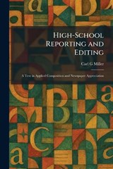 High-School Reporting and Editing - Carl G Miller - 9781025709956