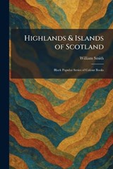 Highlands & Islands of Scotland - William Smith - 9781025710327