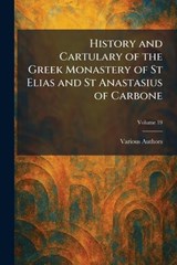 History and Cartulary of The Greek Monastery of St Elias and St Anastasius of Carbone -  - 9781025713106