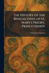 The History of the Benedictines of St. Mary's Priory, Princethorpe - Frideswide Stapleton - 9781025718521