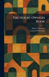 The House-Owners Book - Allen L Churchill ; Leonard Wickenden - 9781025721224