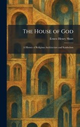 The House of God - Ernest Henry Short - 9781025721347